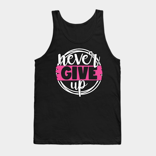 Never Give Up - Breast Cancer Fighter Survivor Warrior Pink Cancer Ribbon Tank Top by Color Me Happy 123